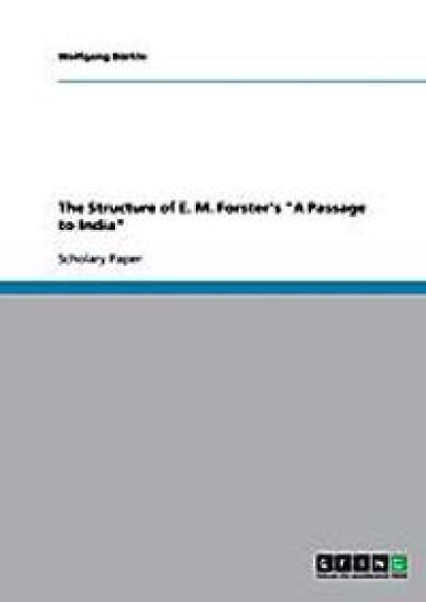 The Structure of E. M. Forster's "A Passage to India"