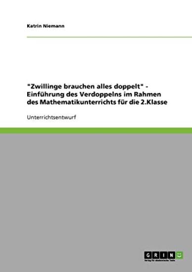 "Zwillinge brauchen alles doppelt" - Einführung des Verdoppelns im Rahmen des Mathematikunterrichts