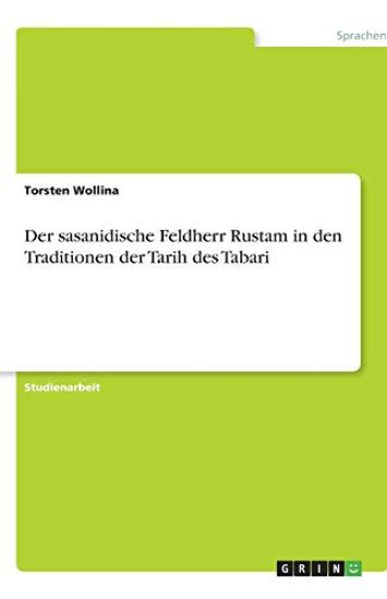 Der Sasanidische Feldherr Rustam in Den Traditionen Der Tarih Des Tabari