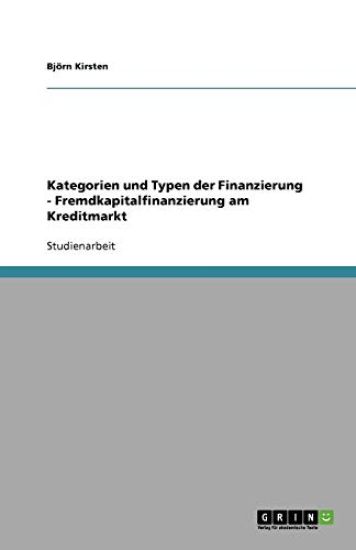 Kategorien Und Typen Der Finanzierung - Fremdkapitalfinanzierung Am Kreditmarkt