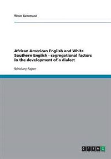 African American English and White Southern English - segregational factors in the development of a dialect