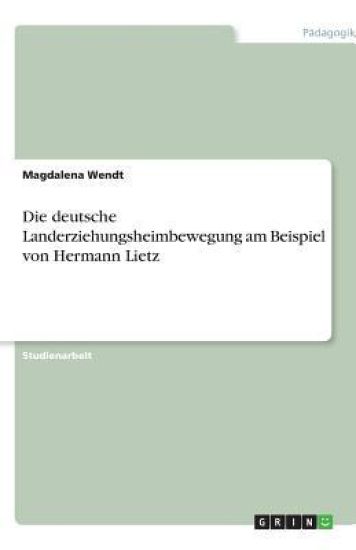Die deutsche Landerziehungsheimbewegung am Beispiel von Hermann Lietz