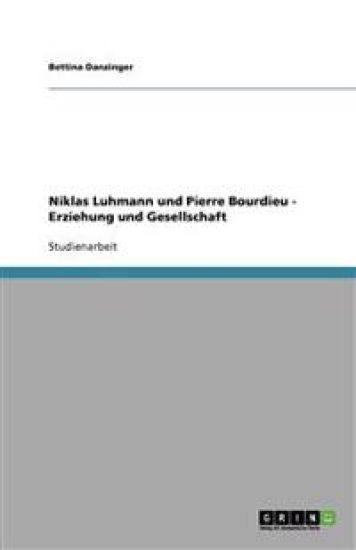 Niklas Luhmann und Pierre Bourdieu - Erziehung und Gesellschaft
