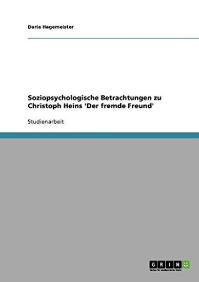 Soziopsychologische Betrachtungen zu Christoph Heins 'Der fremde Freund'
