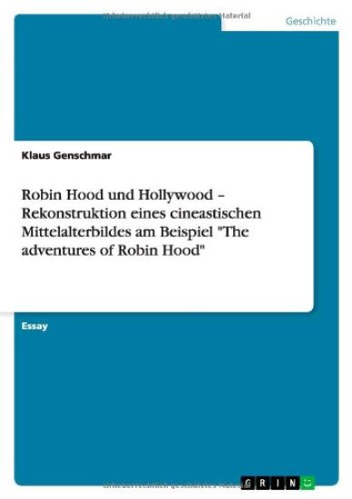 Robin Hood und Hollywood - Rekonstruktion eines cineastischen Mittelalterbildes am Beispiel The adventures of Robin Hood