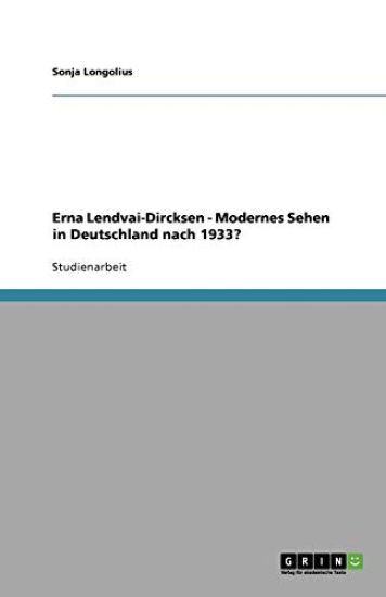 Erna Lendvai-Dircksen - Modernes Sehen in Deutschland nach 1933?