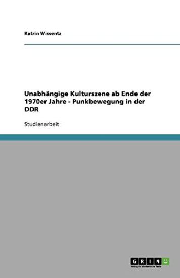 Unabhangige Kulturszene ab Ende der 1970er Jahre. Die Punkbewegung in der DDR