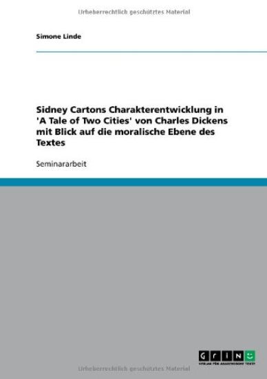 Sidney Cartons Charakterentwicklung in 'A Tale of Two Cities' von Charles Dickens mit Blick auf die moralische Ebene des Textes