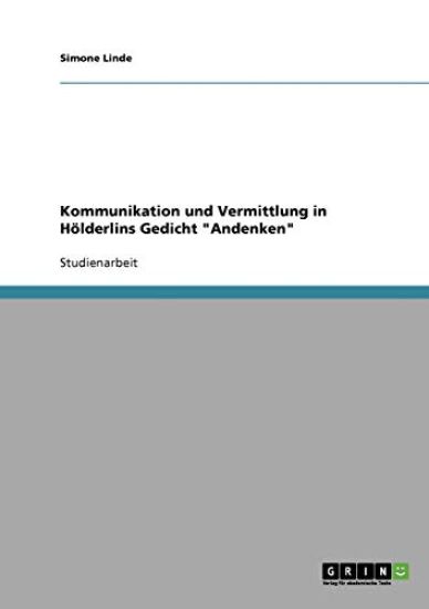 Kommunikation und Vermittlung in Hölderlins Gedicht Andenken