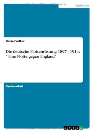 Die deutsche Flottenrüstung 1897 - 1914