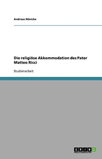 Die religioese Akkommodation des Pater Matteo Ricci
