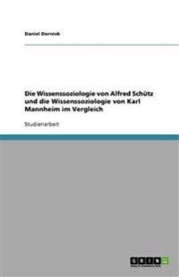 Die Wissenssoziologie Von Alfred Schutz Und Die Wissenssoziologie Von Karl Mannheim Im Vergleich
