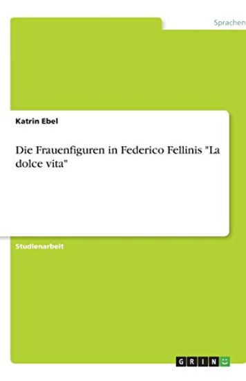 Die Frauenfiguren in Federico Fellinis "La dolce vita"