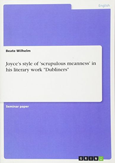 Joyce's Style of 'scrupulous Meanness' in His Literary Work Dubliners