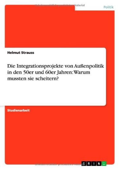 Die Integrationsprojekte von Außenpolitik in den 50er und 60er Jahren