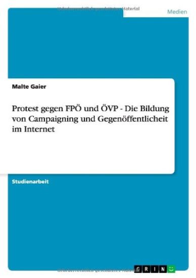 Protest gegen FPÖ und ÖVP - Die Bildung von Campaigning und Gegenöffentlicheit im Internet