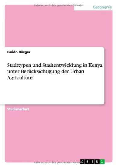 Stadttypen und Stadtentwicklung in Kenya unter Berücksichtigung der Urban Agriculture