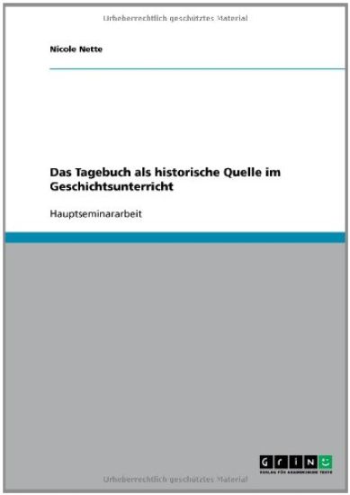 Das Tagebuch als historische Quelle im Geschichtsunterricht