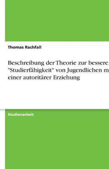 Beschreibung Der Theorie Zur Besseren Studierf higkeit Von Jugendlichen Mit Einer Autorit rer Erziehung