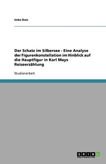 Der Schatz im Silbersee - Eine Analyse der Figurenkonstellation im Hinblick auf die Hauptfigur in Karl Mays Reiseerzahlung