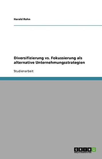 Diversifizierung vs. Fokussierung ALS Alternative Unternehmungsstrategien