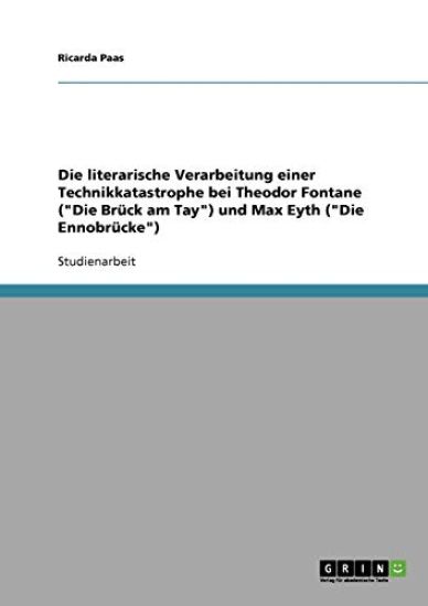 Die literarische Verarbeitung einer Technikkatastrophe bei Theodor Fontane ("Die Brück am Tay") und Max Eyth ("Die Ennobrücke")