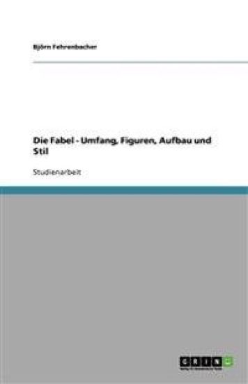 Die Fabel - Umfang, Figuren, Aufbau Und Stil