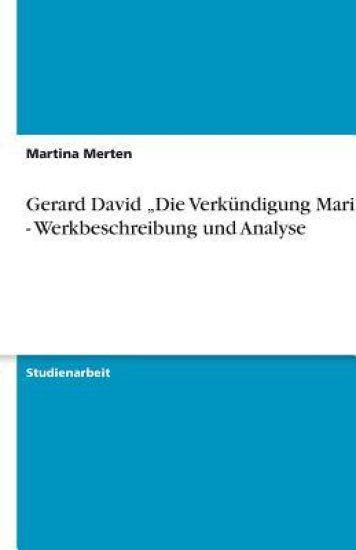 Gerard David "Die Verkundigung Mariens - Werkbeschreibung und Analyse