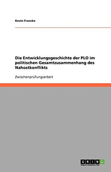Die Entwicklungsgeschichte Der PLO Im Politischen Gesamtzusammenhang Des Nahostkonflikts