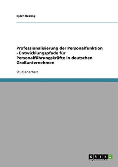 Professionalisierung der Personalfunktion - Entwicklungspfade für Personalführungskräfte in deutschen Großunternehmen