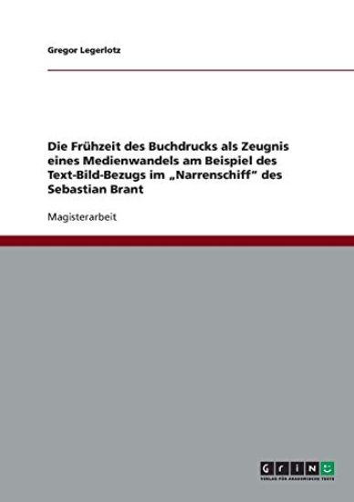 Die Frühzeit des Buchdrucks als Zeugnis eines Medienwandels am Beispiel des Text-Bild-Bezugs im "Narrenschiff" des Sebastian Brant