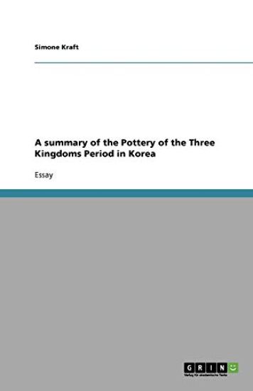 A summary of the Pottery of the Three Kingdoms Period in Korea