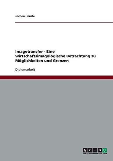 Imagetransfer - Eine wirtschaftsimagologische Betrachtung zu Möglichkeiten und Grenzen