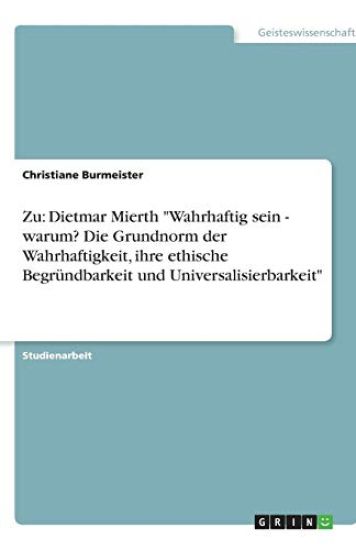Zu: Dietmar Mierth "Wahrhaftig sein - warum? Die Grundnorm der Wahrhaftigkeit, ihre ethische Begründbarkeit und Universalisierbarkeit"
