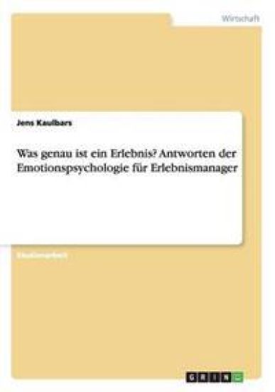 Was Genau Ist Ein Erlebnis? Antworten Der Emotionspsychologie F r Erlebnismanager