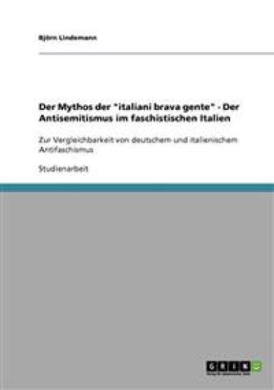Der Mythos der "italiani brava gente" - Der Antisemitismus im faschistischen Italien