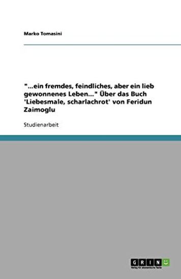 ...ein fremdes, feindliches, aber ein lieb gewonnenes Leben... UEber das Buch 'Liebesmale, scharlachrot' von Feridun Zaimoglu