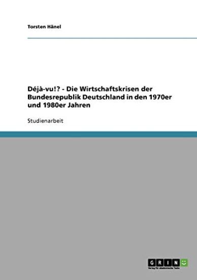 Déjà-vu!? - Die Wirtschaftskrisen der Bundesrepublik Deutschland in den 1970er und 1980er Jahren