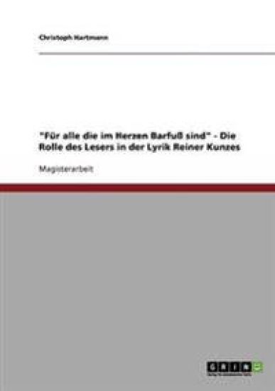 "Für alle die im Herzen Barfuß sind" - Die Rolle des Lesers in der Lyrik Reiner Kunzes