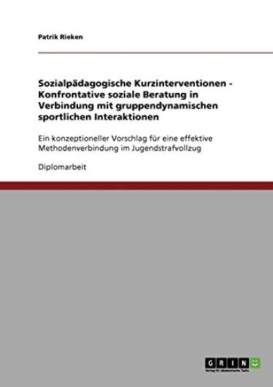 Sozialpädagogische Kurzinterventionen - Konfrontative soziale Beratung in Verbindung mit gruppendynamischen sportlichen Interaktionen