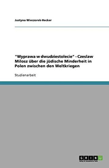 Wyprawa w dwudziestolecie - Czeslaw Milosz uber die judische Minderheit in Polen zwischen den Weltkriegen