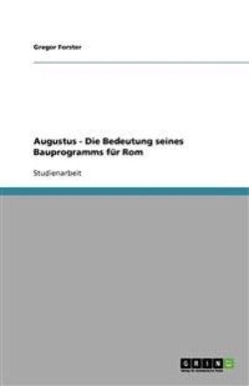 Augustus - Die Bedeutung seines Bauprogramms für Rom