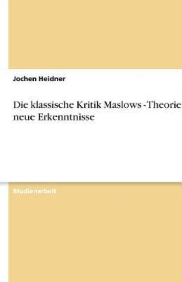 Die klassische Kritik Maslows - Theorie und neue Erkenntnisse