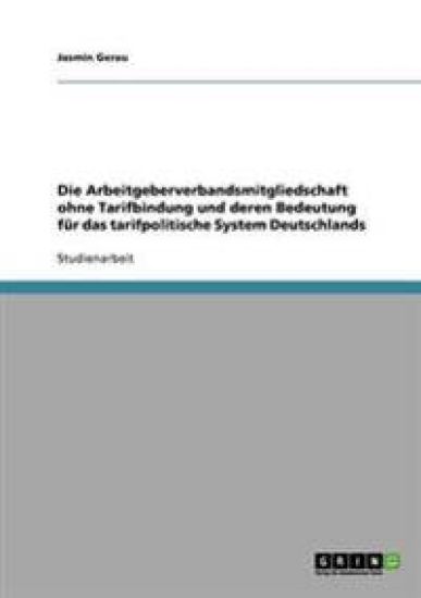 Die Arbeitgeberverbandsmitgliedschaft ohne Tarifbindung und deren Bedeutung für das tarifpolitische System Deutschlands