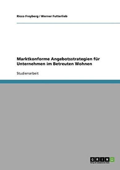 Marktkonforme Angebotsstrategien für Unternehmen im Betreuten Wohnen