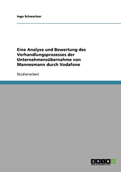 Eine Analyse und Bewertung des Verhandlungsprozesses der Unternehmensübernahme von Mannesmann durch Vodafone