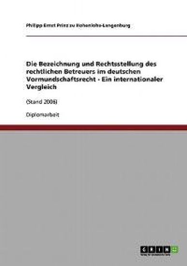 Die Bezeichnung und Rechtsstellung des rechtlichen Betreuers im deutschen Vormundschaftsrecht - Ein internationaler Vergleich