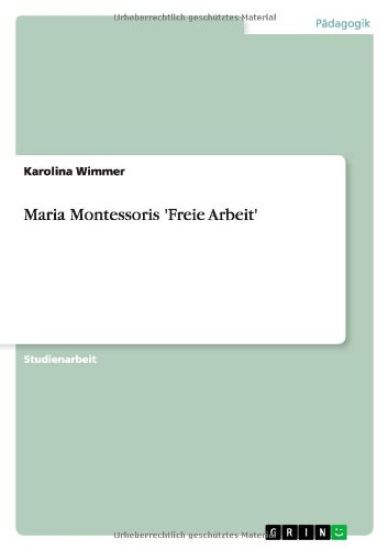 Maria Montessoris 'Freie Arbeit'