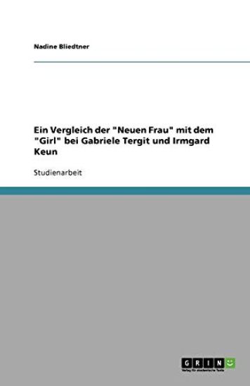 Ein Vergleich Der Neuen Frau Mit Dem Girl Bei Gabriele Tergit Und Irmgard Keun