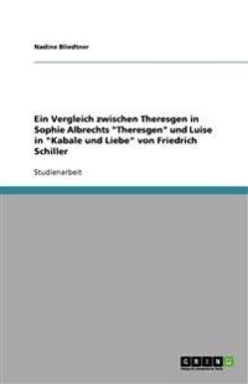 Ein Vergleich Zwischen Theresgen in Sophie Albrechts Theresgen Und Luise in Kabale Und Liebe Von Friedrich Schiller